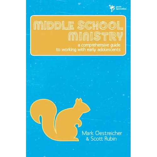 The Middle School Ministry: A Comprehensive Guide to Working with Early Adolescents