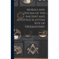 Morals and Dogma of the Ancient and Accepted Scottish Rite of Freemasonry