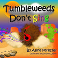 Tumbleweeds Don't Sing