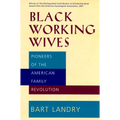 Black Working Wives: Pioneers of the American Family Revolution