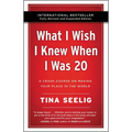 What I Wish I Knew When I Was 20 - 10th Anniversary Edition: A Crash Course on Making Your Place in the World