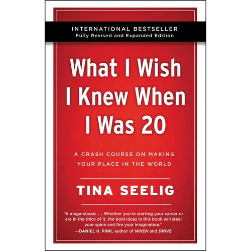 What I Wish I Knew When I Was 20 - 10th Anniversary Edition: A Crash Course on Making Your Place in the World