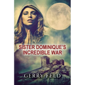 Sr. Dominique's Incredible War
