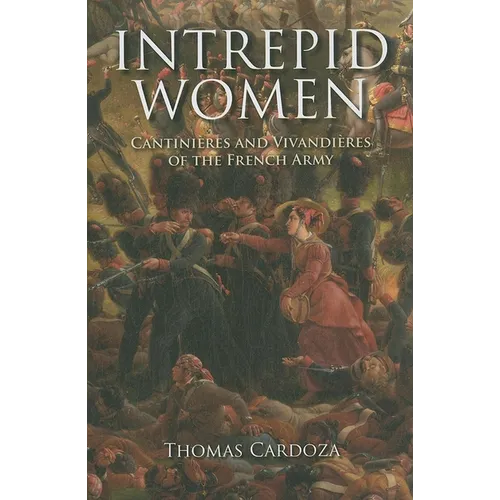 Intrepid Women: Cantinières and Vivandières of the French Army