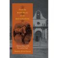 From the Republic of the Rio Grande: A Personal History of the Place and the People