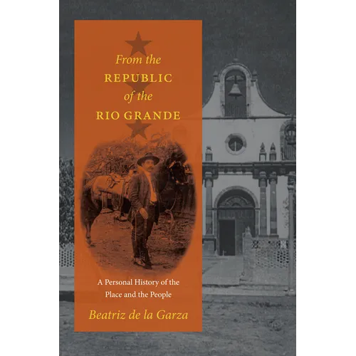 From the Republic of the Rio Grande: A Personal History of the Place and the People