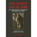 Carl Schmitt and the Jews: The "Jewish Question, the Holocaust, and German Legal Theory