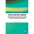 Serial and Mass Murder: Understanding Multicide through Offending Patterns, Explanations, and Outcomes
