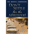 Don't Settle for the Appetizer!