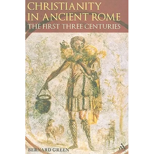 Christianity in Ancient Rome: The First Three Centuries