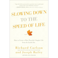 Slowing Down to the Speed of Life: How to Create a More Peaceful, Simpler Life from the Inside Out