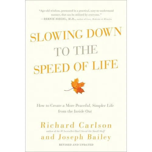Slowing Down to the Speed of Life: How to Create a More Peaceful, Simpler Life from the Inside Out
