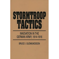 Stormtroop Tactics: Innovation in the German Army, 1914-1918