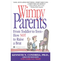 Wimpy Parents: From Toddler to Teen-How Not to Raise a Brat