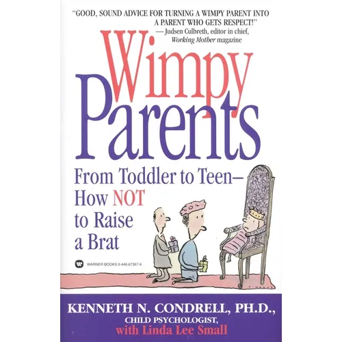 Wimpy Parents: From Toddler to Teen-How Not to Raise a Brat