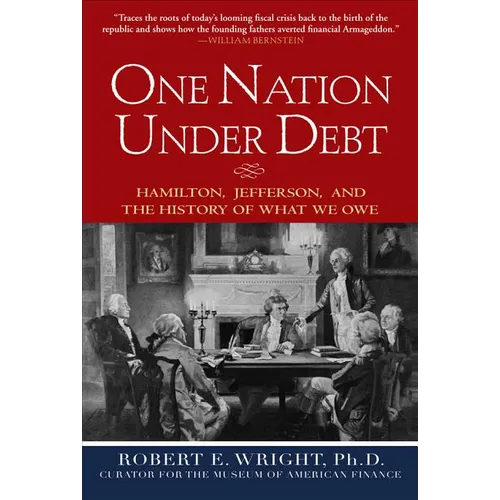 One Nation Under Debt: Hamilton, Jefferson, and the History of What We Owe