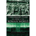 Childhood, Class and Kin in the Roman World