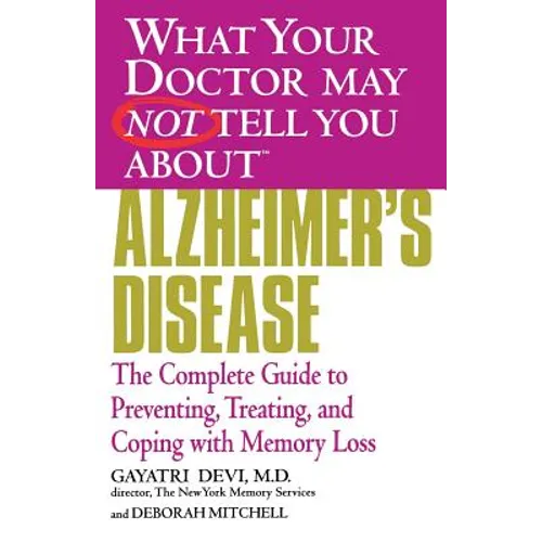 Alzheimer's Disease: The Complete Guide to Preventing, Treating, and Coping with Memory Loss
