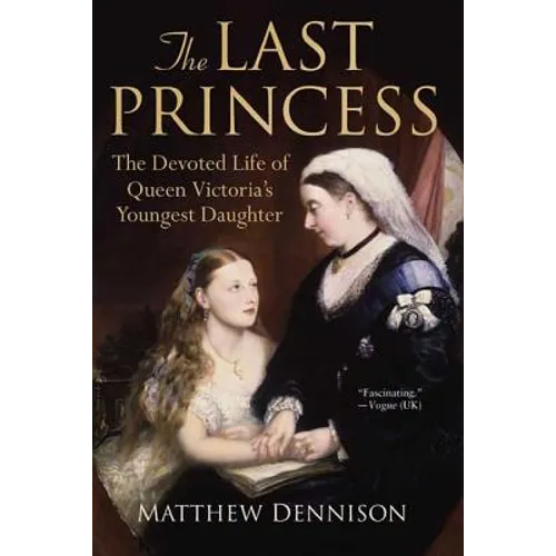 The Last Princess: The Devoted Life of Queen Victoria's Youngest Daughter