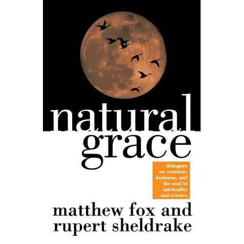 Natural Grace: Dialogues on Creation, Darkness, and the Soul in Spirituality and Science