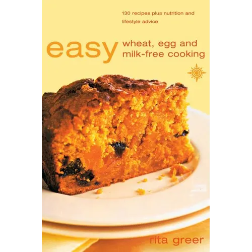 Easy Wheat, Egg and Milk-Free Cooking: Over 130 Recipes Plus Nutrition and Lifestyle Advice