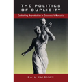 The Politics of Duplicity: Controlling Reproduction in Ceausescu's Romania