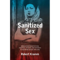 Sanitized Sex: Regulating Prostitution, Venereal Disease, and Intimacy in Occupied Japan, 1945-1952 Volume 15