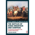 The Battles of Kings Mountain and Cowpens: The American Revolution in the Southern Backcountry