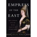 Empress of the East: How a European Slave Girl Became Queen of the Ottoman Empire