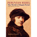 Peruvian Rebel: The World of Magda Portal, with a Selection of Her Poems