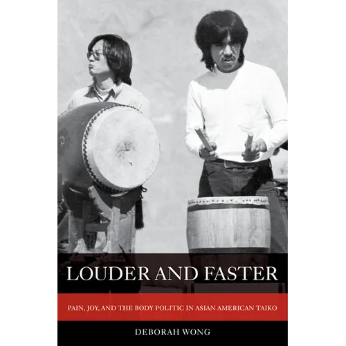 Louder and Faster: Pain, Joy, and the Body Politic in Asian American Taiko Volume 55