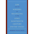 Law and the Borders of Belonging in the Long-Ninteenth-Century United States