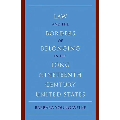 Law and the Borders of Belonging in the Long-Ninteenth-Century United States