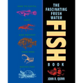 The Fascinating Freshwater Fish Book: How to Catch, Keep, and Observe Your Own Native Fish