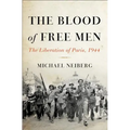 The Blood of Free Men: The Liberation of Paris, 1944