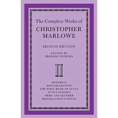 The Complete Works of Christopher Marlowe: Volume 2, Edward II, Doctor Faustus, the First Book of Lucan, Ovid's Elegies, Hero and Leander, Poems