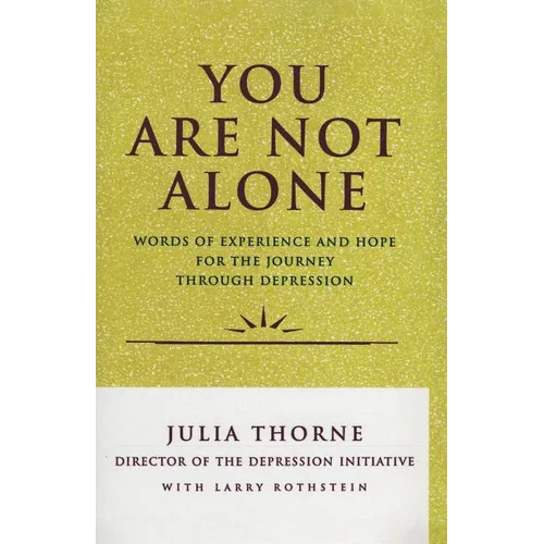 You Are Not Alone: Words of Experience & Hope for the Journey Through Depresion