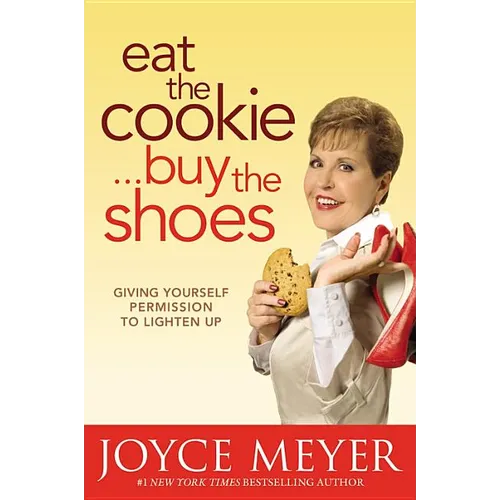 Eat the Cookie...Buy the Shoes: Giving Yourself Permission to Lighten Up