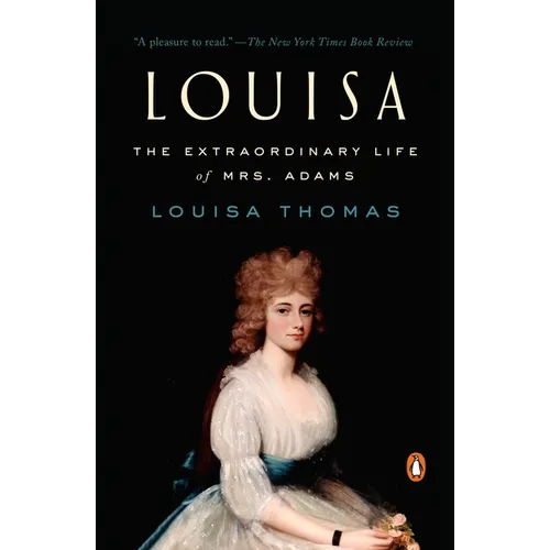 Louisa: The Extraordinary Life of Mrs. Adams