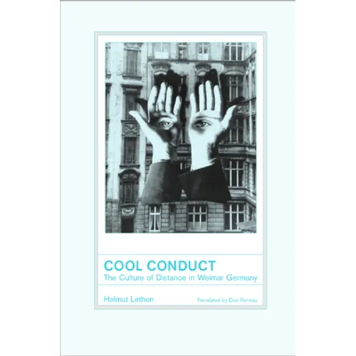 Cool Conduct: The Culture of Distance in Weimar Germany