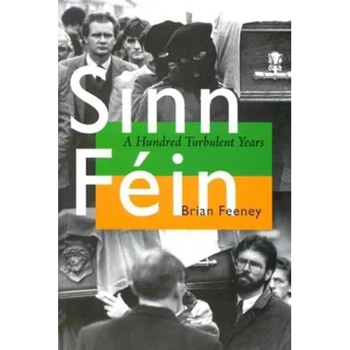 Sinn Féin: A Hundred Turbulent Years