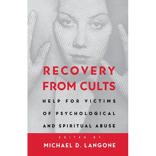 Recovery from Cults: Help for Victims of Psychological and Spiritual Abuse