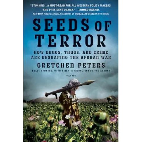 Seeds of Terror: How Drugs, Thugs, and Crime Are Reshaping the Afghan War