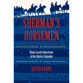 Sherman S Horsemen: Union Cavalry Operations in the Atlanta Campaign