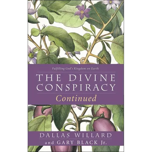 The Divine Conspiracy Continued: Fulfilling God's Kingdom on Earth
