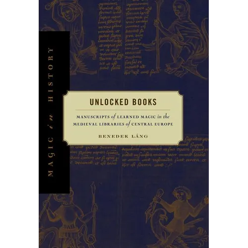 Unlocked Books: Manuscripts of Learned Magic in the Medieval Libraries of Central Europe