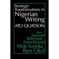 Strategic Transformations in Nigerian Writing: Orality and History in the Work of REV. Samuel Johnson, Amos Tutuola, Wole Soyinka and Ben Okri