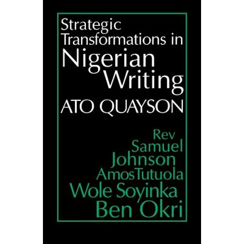 Strategic Transformations in Nigerian Writing: Orality and History in the Work of REV. Samuel Johnson, Amos Tutuola, Wole Soyinka and Ben Okri