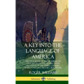 A Key into the Language of America: The First Book of Native American Languages, Dating to 1643 - With Accounts of the Tribes' Culture, Wars, Folklore