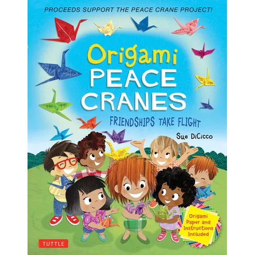 Origami Peace Cranes: Friendships Take Flight: Includes Origami Paper & Instructions (Proceeds Support the Peace Crane Project)